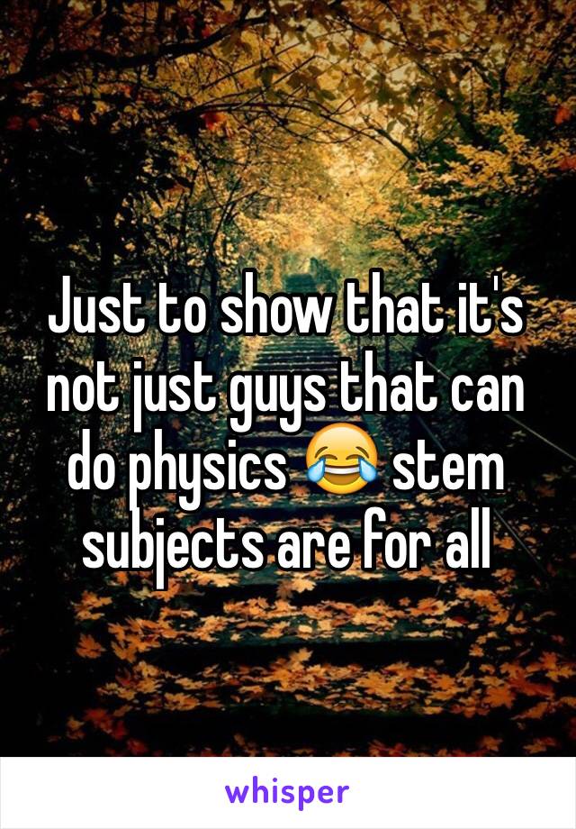 Just to show that it's not just guys that can do physics 😂 stem subjects are for all 