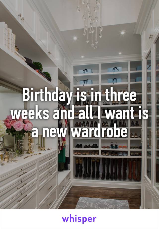 Birthday is in three weeks and all I want is a new wardrobe