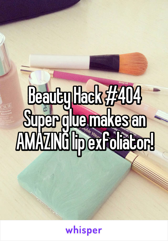 Beauty Hack #404 Super glue makes an AMAZING lip exfoliator!