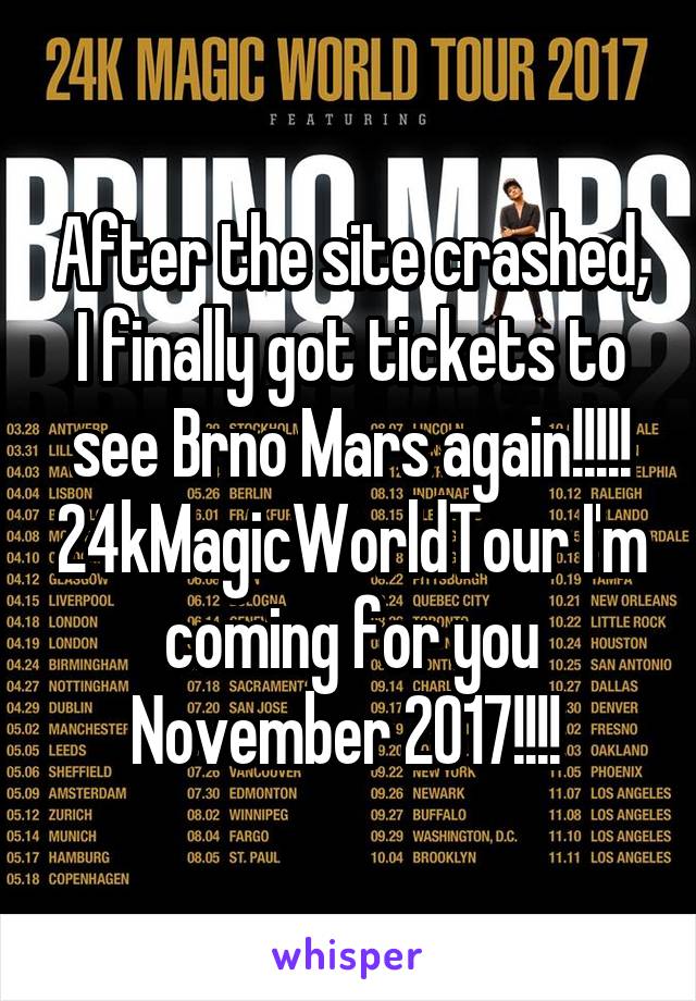 After the site crashed, I finally got tickets to see Brno Mars again!!!!! 24kMagicWorldTour I'm coming for you November 2017!!!! 