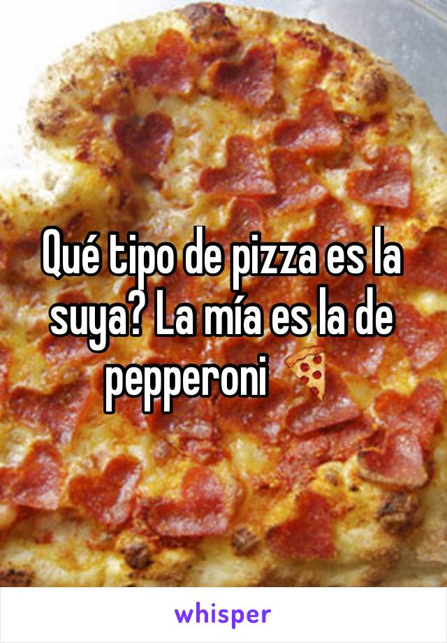 Qué tipo de pizza es la suya? La mía es la de pepperoni 🍕 