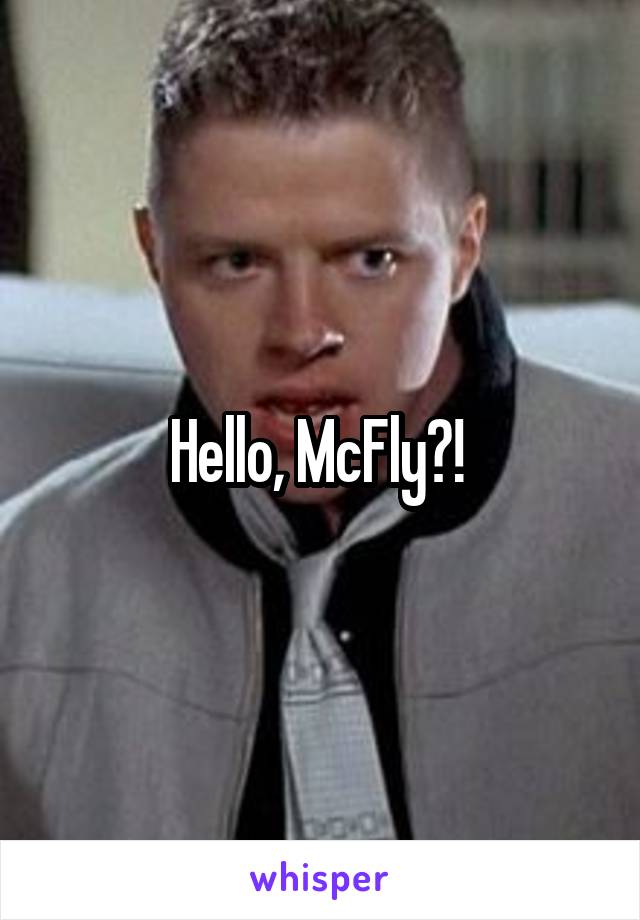 Hello, McFly?! 