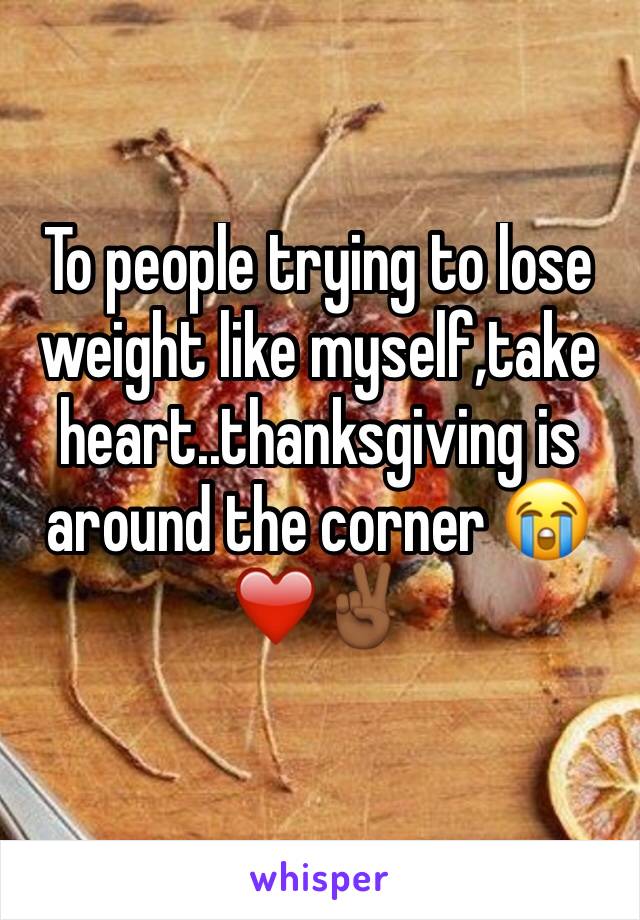 To people trying to lose weight like myself,take heart..thanksgiving is around the corner 😭❤️✌🏾