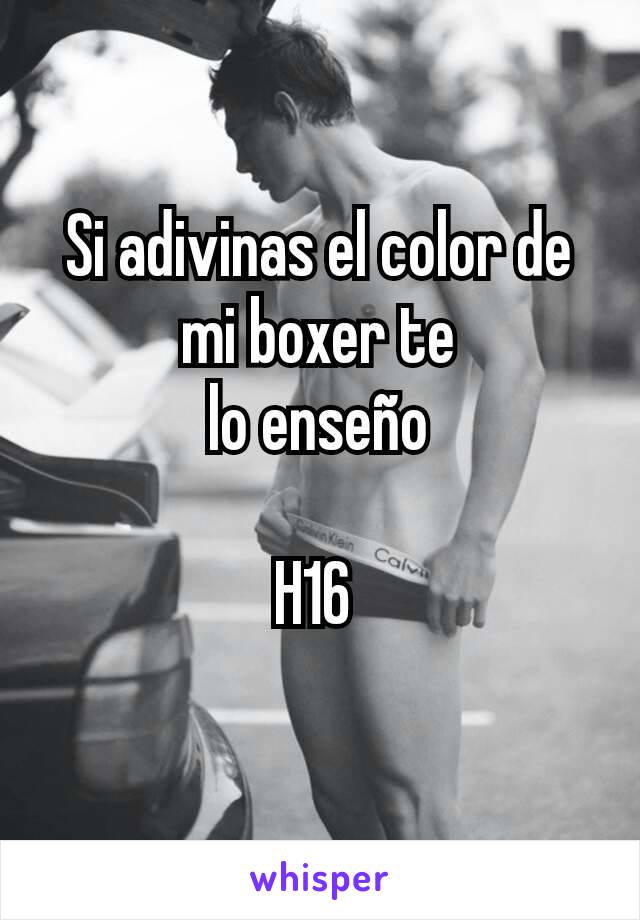 Si adivinas el color de mi boxer te                   lo enseño

H16 

