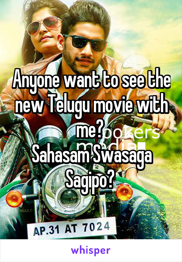 Anyone want to see the new Telugu movie with me? 
Sahasam Swasaga Sagipo? 