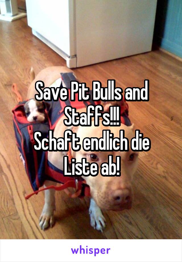 Save Pit Bulls and Staffs!!!
Schaft endlich die Liste ab!