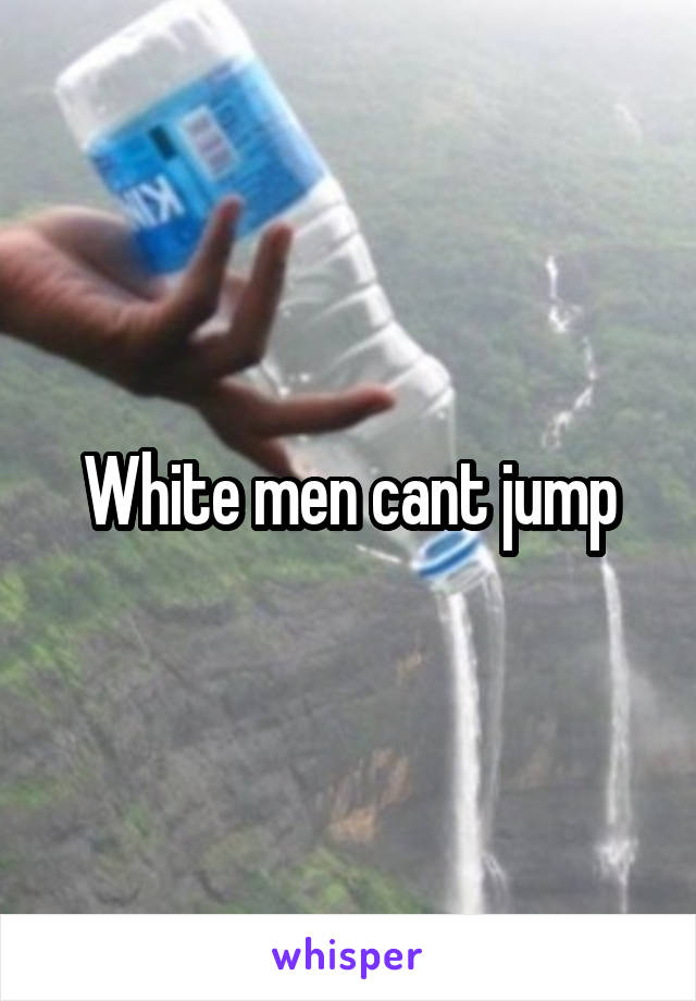 White men cant jump