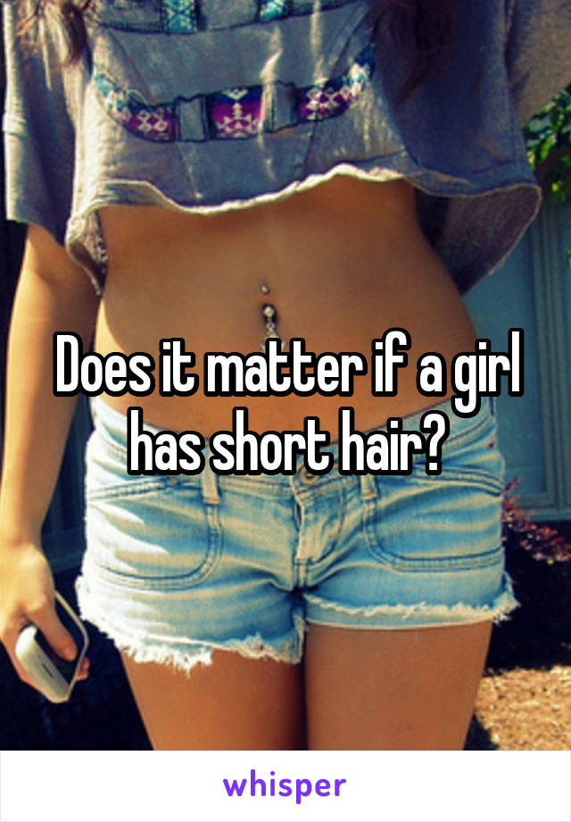 Does it matter if a girl has short hair?