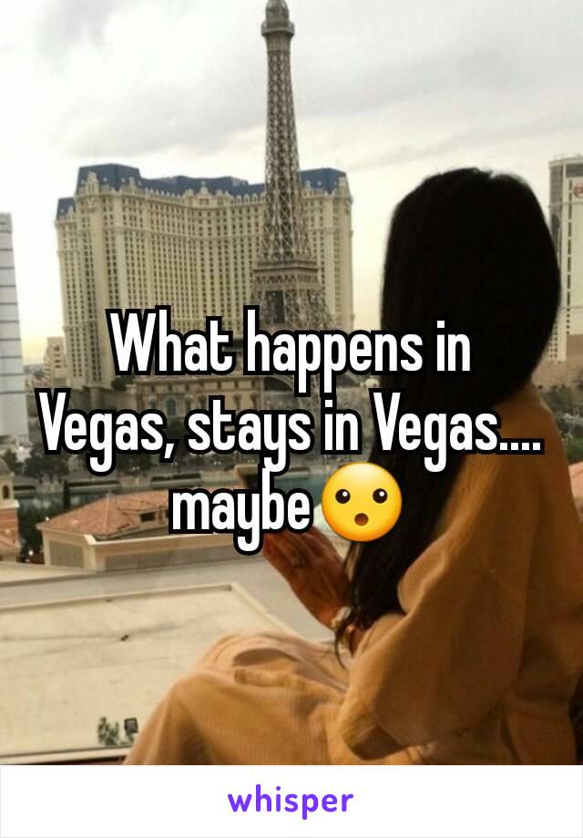 What happens in Vegas, stays in Vegas.... maybe😮