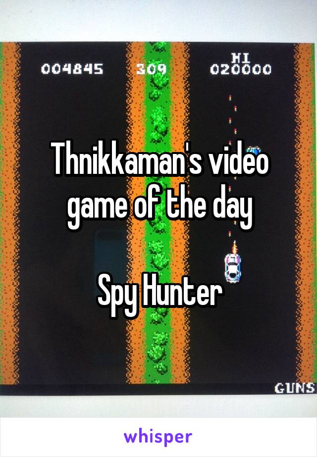 Thnikkaman's video game of the day

Spy Hunter