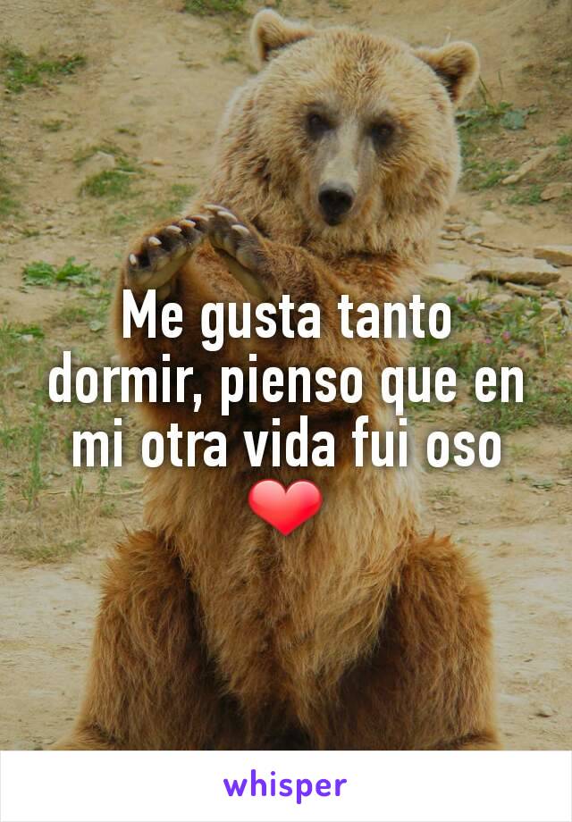 Me gusta tanto dormir, pienso que en mi otra vida fui oso ❤