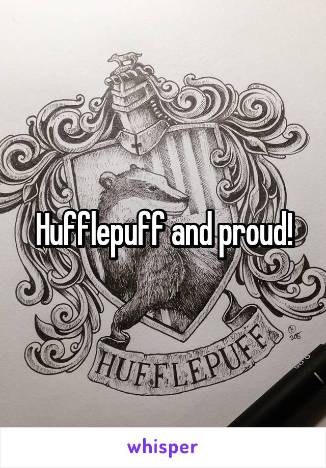 Hufflepuff and proud!