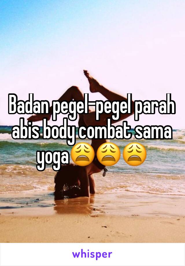 Badan pegel-pegel parah abis body combat sama yoga😩😩😩