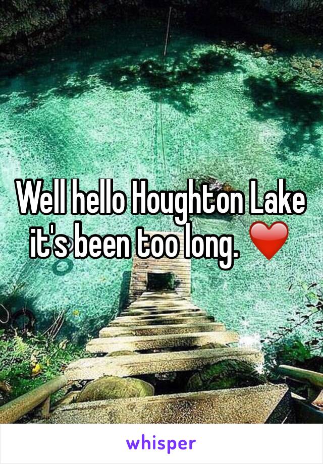 Well hello Houghton Lake it's been too long. ❤️