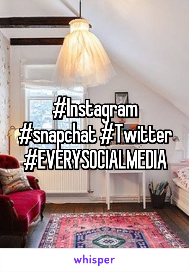 #Instagram #snapchat #Twitter #EVERYSOCIALMEDIA