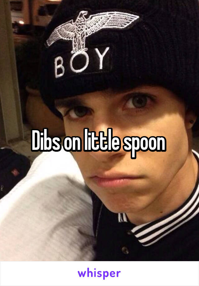 Dibs on little spoon 