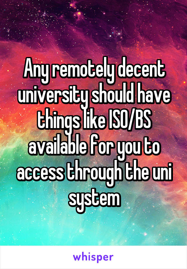 Any remotely decent university should have things like ISO/BS available for you to access through the uni system