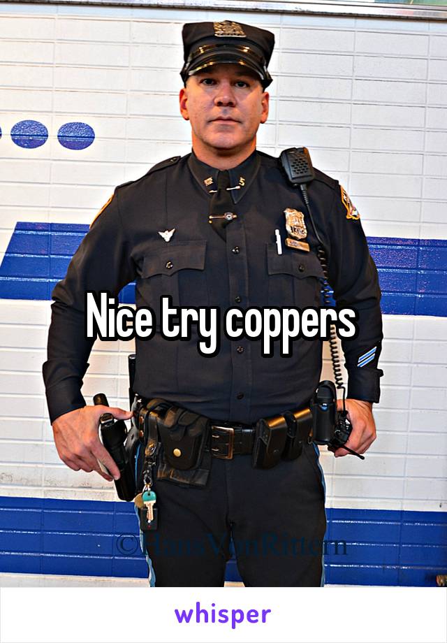 Nice try coppers 