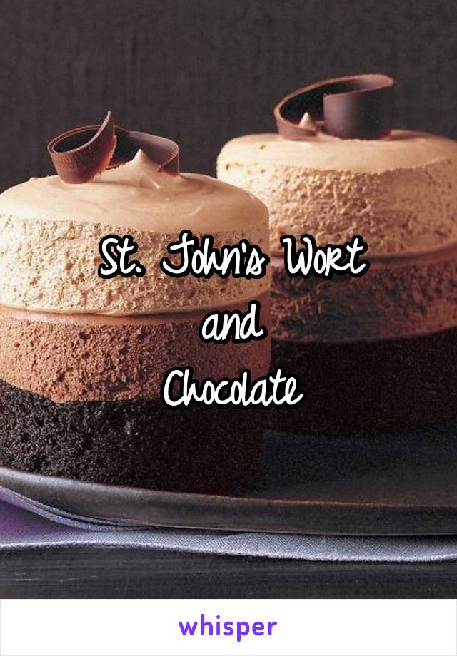 St. John's Wort
and
Chocolate