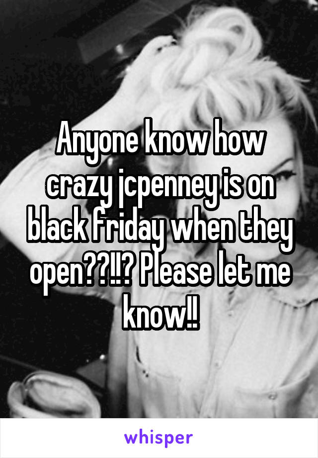 Anyone know how crazy jcpenney is on black friday when they open??!!? Please let me know!!