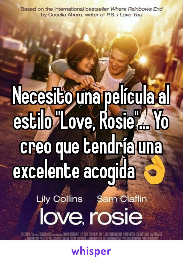 Necesito una película al estilo "Love, Rosie"... Yo creo que tendría una excelente acogida 👌