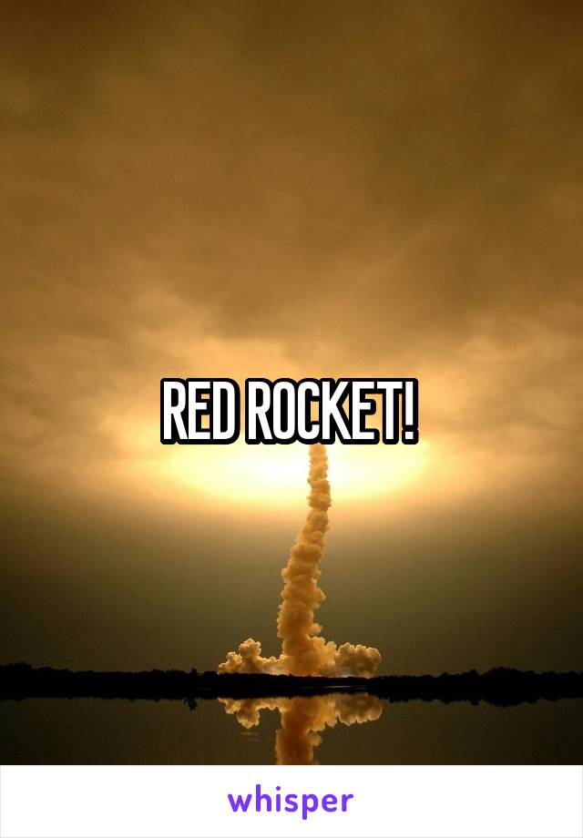 RED ROCKET! 