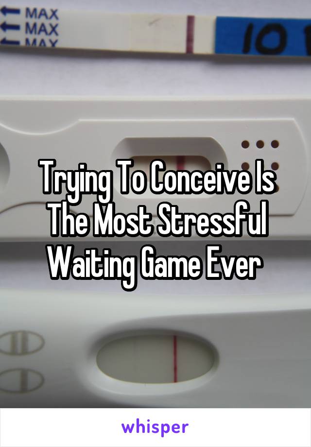 Trying To Conceive Is The Most Stressful Waiting Game Ever 