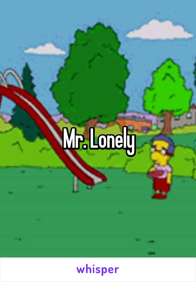 Mr. Lonely