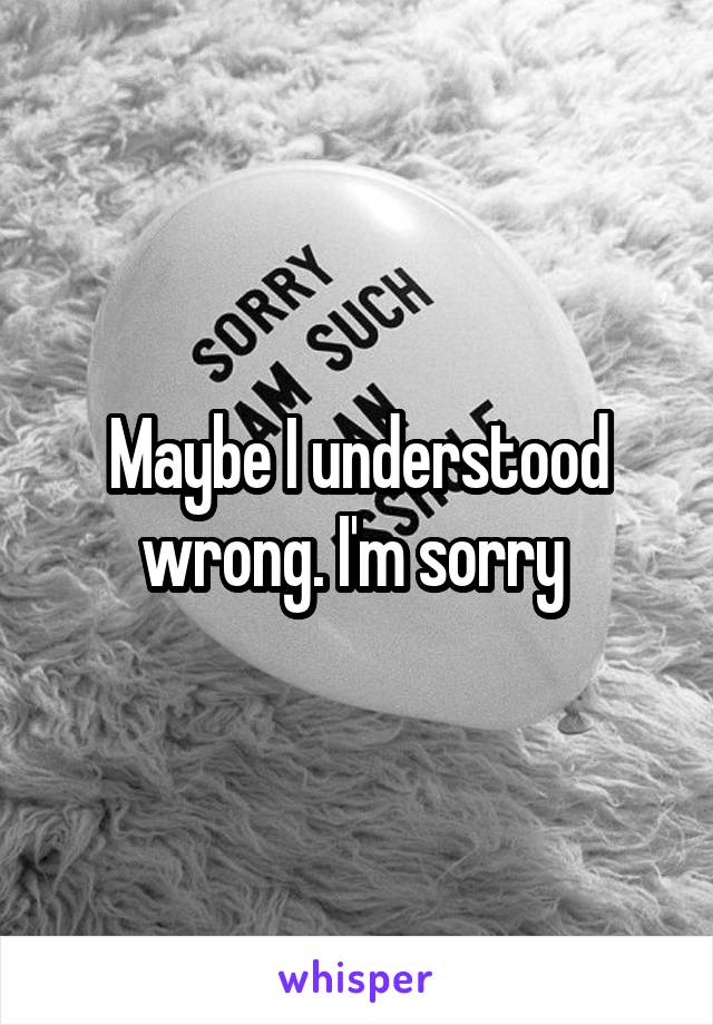 Maybe I understood wrong. I'm sorry 