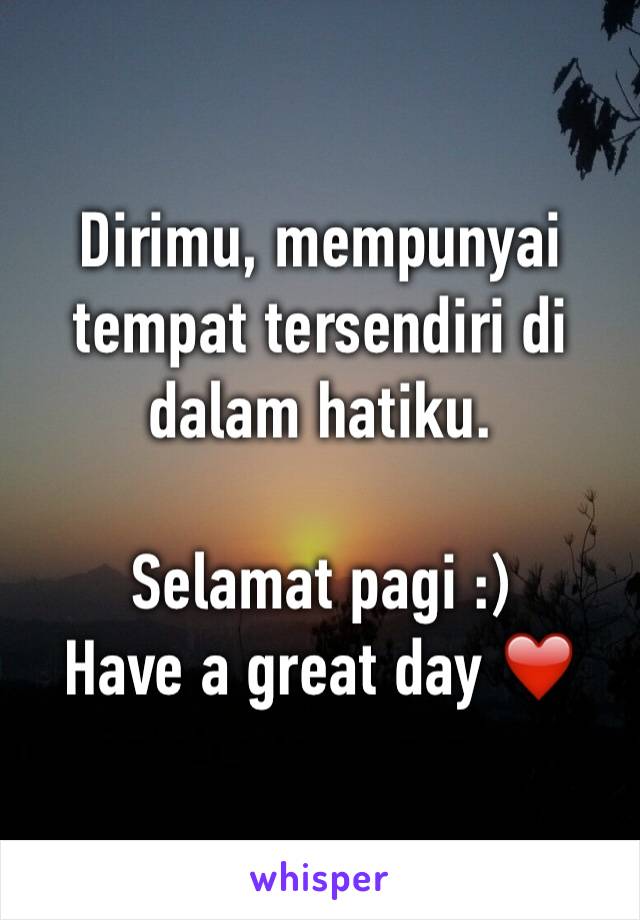 Dirimu, mempunyai tempat tersendiri di dalam hatiku.

Selamat pagi :)
Have a great day ❤️