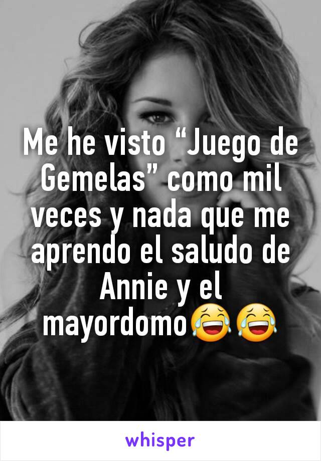 Me he visto “Juego de Gemelas” como mil veces y nada que me aprendo el saludo de Annie y el mayordomo😂😂