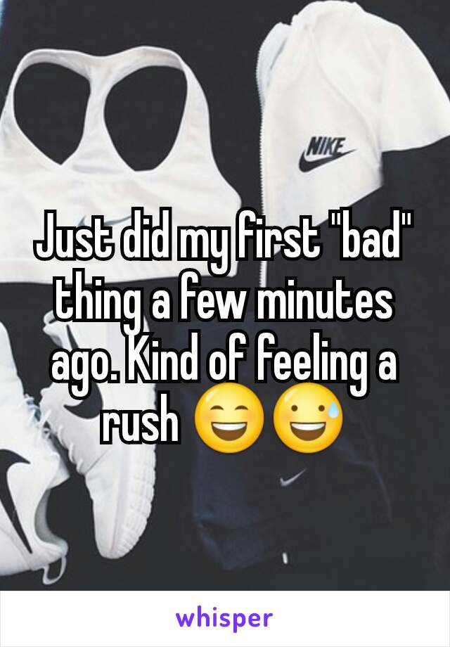 Just did my first "bad" thing a few minutes ago. Kind of feeling a rush 😄😅