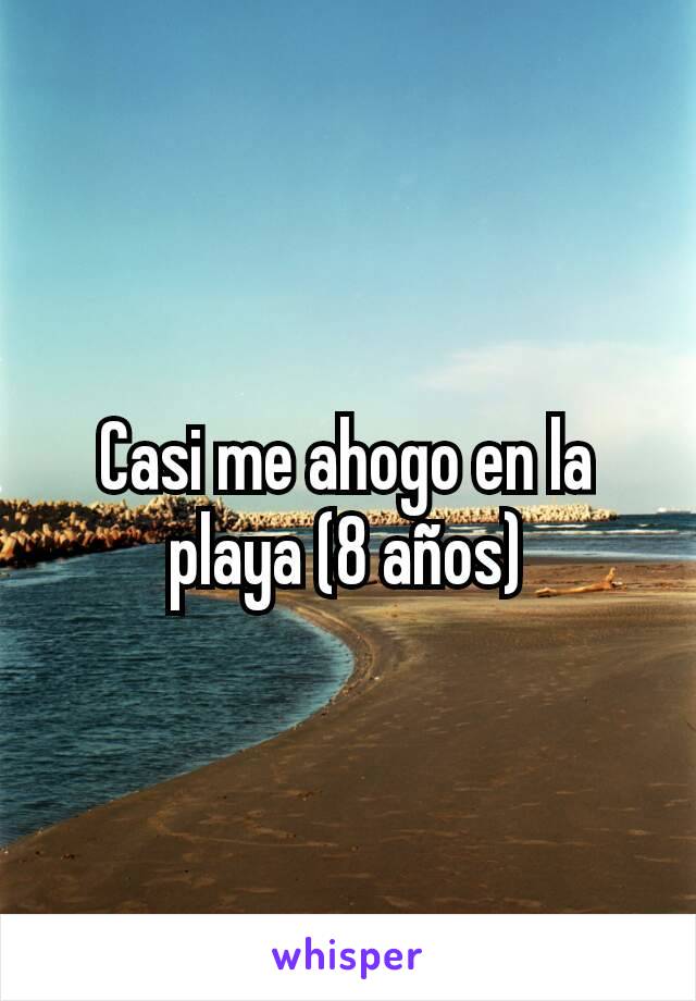 Casi me ahogo en la playa (8 años)