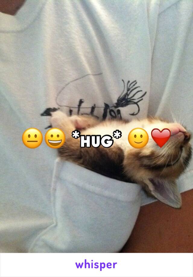 😐😀 *hug* 🙂❤️