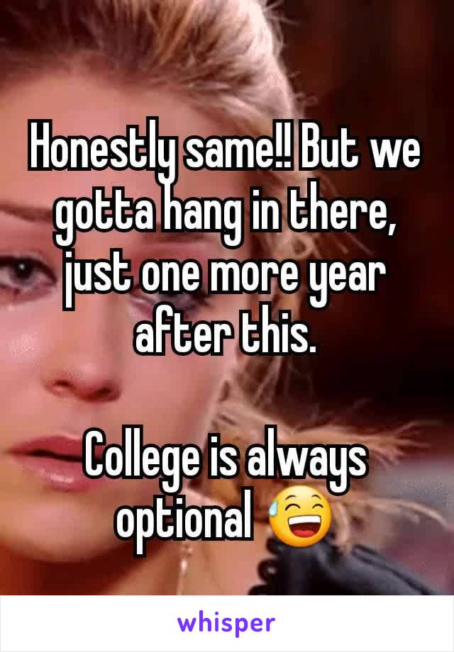 Honestly same!! But we gotta hang in there, just one more year after this.

College is always optional 😅