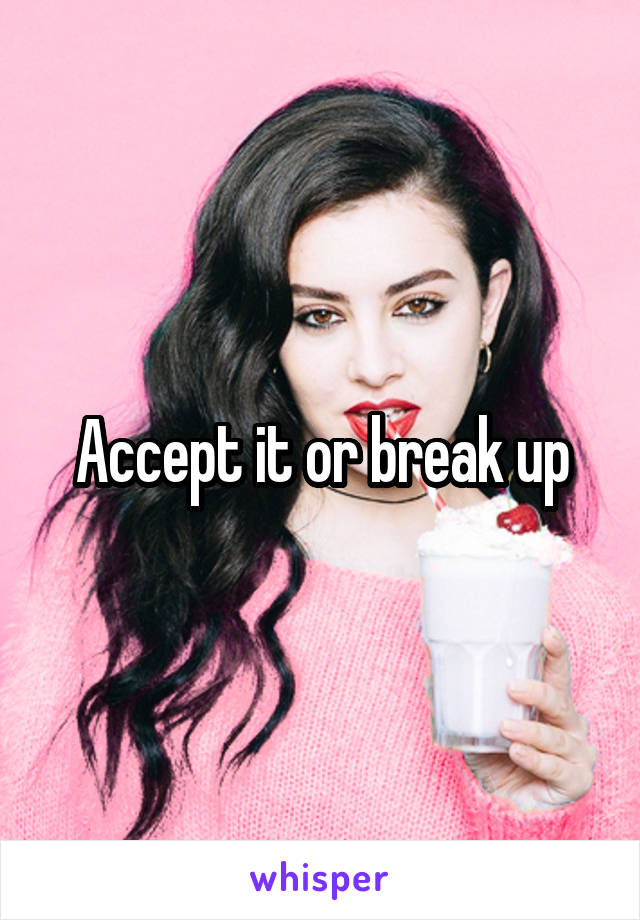 Accept it or break up