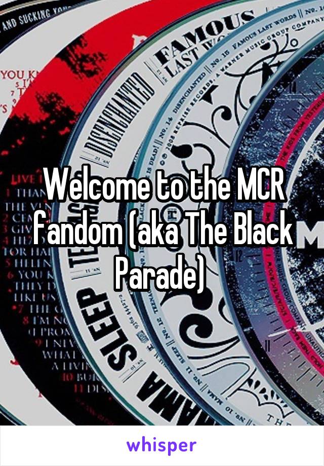 Welcome to the MCR fandom (aka The Black Parade) 