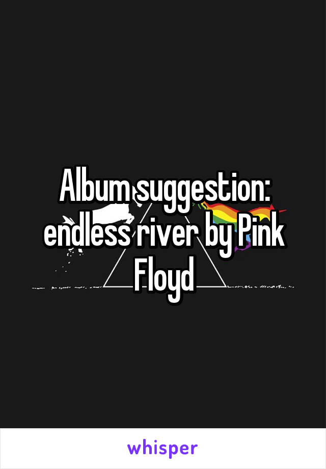 Album suggestion: endless river by Pink Floyd
