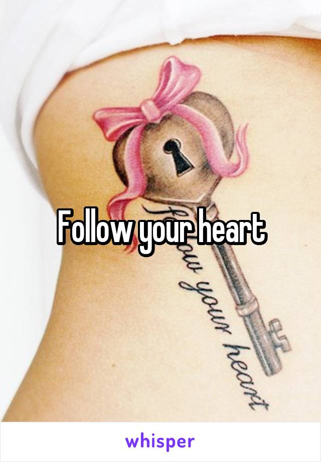 Follow your heart