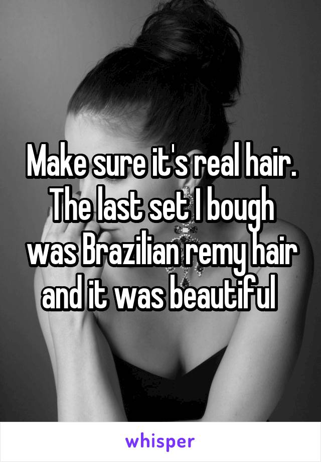 Make sure it's real hair. The last set I bough was Brazilian remy hair and it was beautiful 