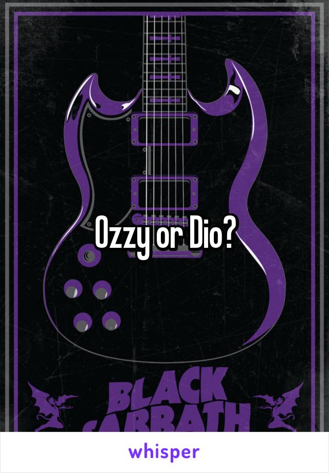 Ozzy or Dio?