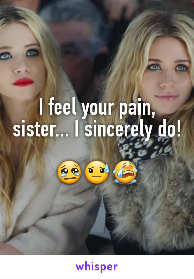 I feel your pain, sister... I sincerely do!

😢😓😭