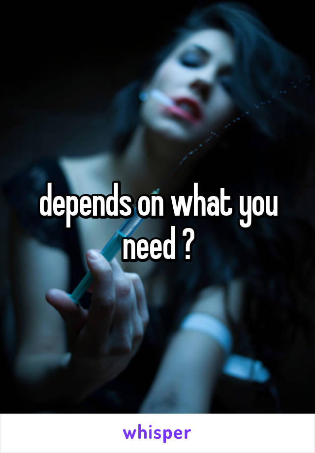 depends on what you need ?