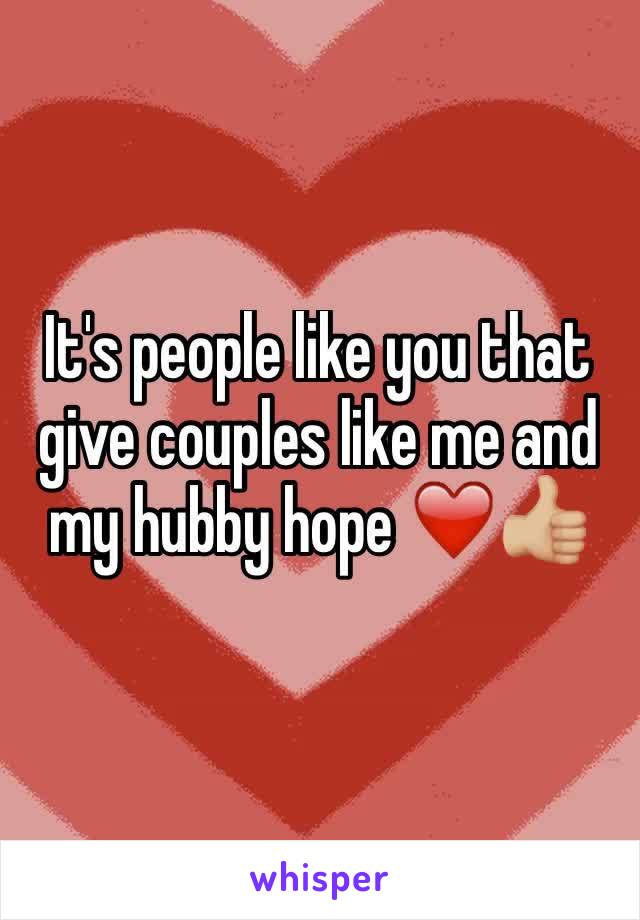 It's people like you that give couples like me and my hubby hope ❤️👍🏼