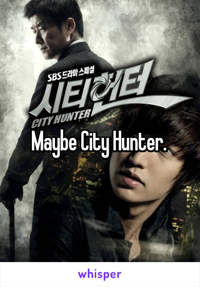 Maybe City Hunter. 