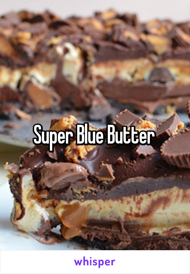 Super Blue Butter 