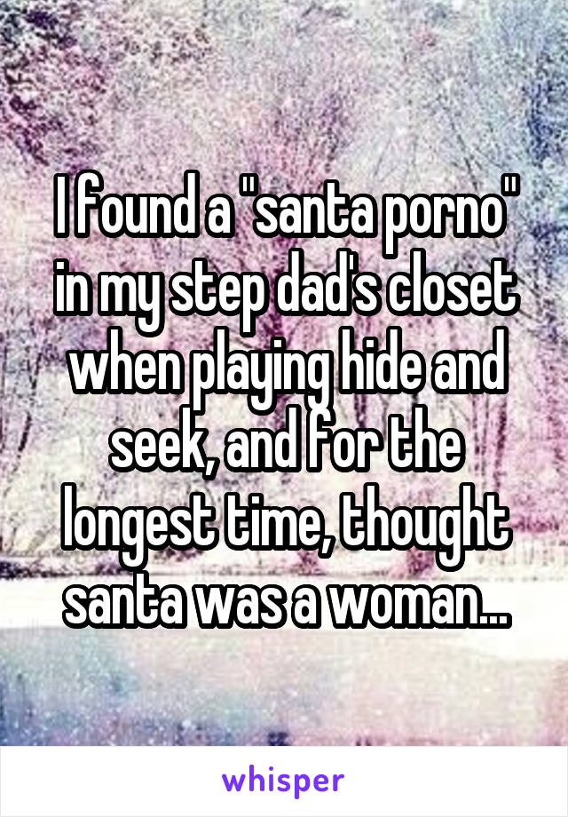 I found a "santa porno" in my step dad's closet when playing hide and seek, and for the longest time, thought santa was a woman...