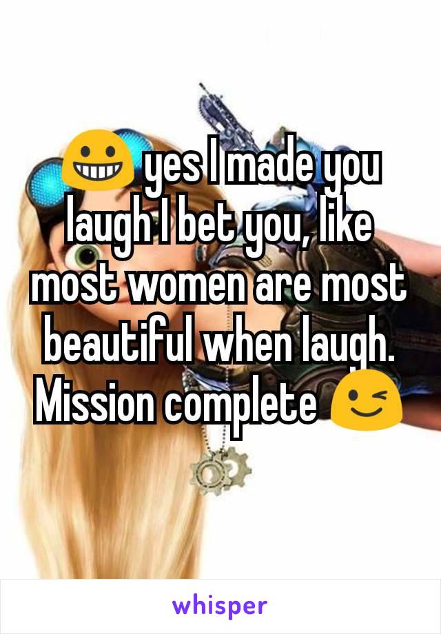 😀 yes I made you laugh I bet you, like most women are most beautiful when laugh. Mission complete 😉