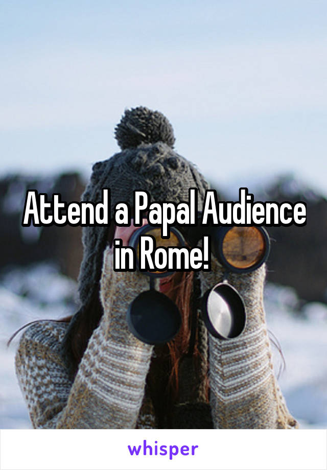 Attend a Papal Audience in Rome! 