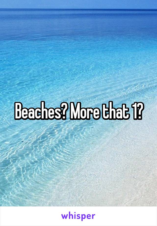 Beaches? More that 1?